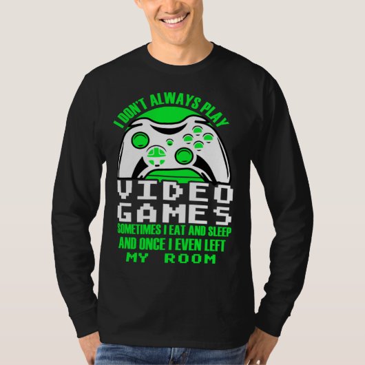 T-shirt I dont always play Video Games  gaming Clothing pl (Devant)