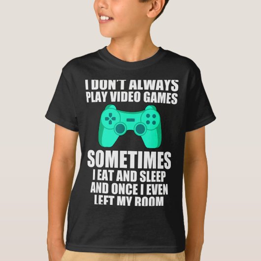 T-shirt I Don't Always Play Video Games Sometimes I Eat An (Devant)