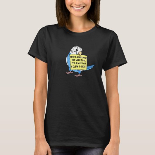 T-shirt I Don't Always Poop, But When ... I Blue Budgie Bu (Devant)