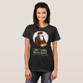 T-shirt I Don't Always Preach Works - Funny John Calvin Gi (Devant entier)
