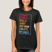 T-shirt I Don't Always Roll Ankle Surgery Rolling Ankle Br (Devant)