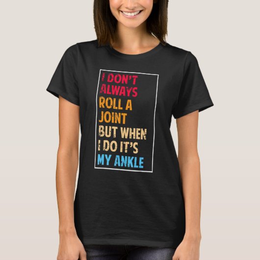 T-shirt I Don't Always Roll Ankle Surgery Rolling Ankle Br (Devant)