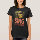 T-shirt I Don't Always Sing Oh Wait Yes I Do (Devant)
