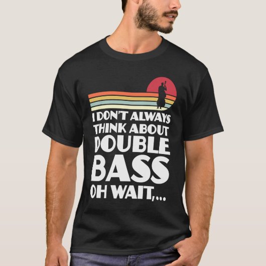 T-shirt I don't always think about double bass double bass (Devant)