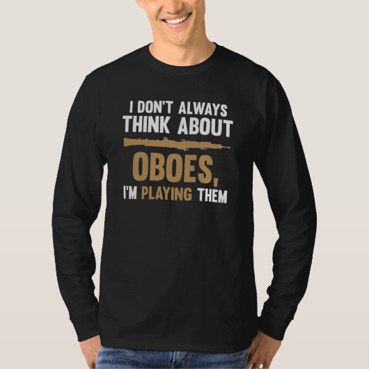 T-shirt I don't always think about oboes I'm playing them  (Devant)