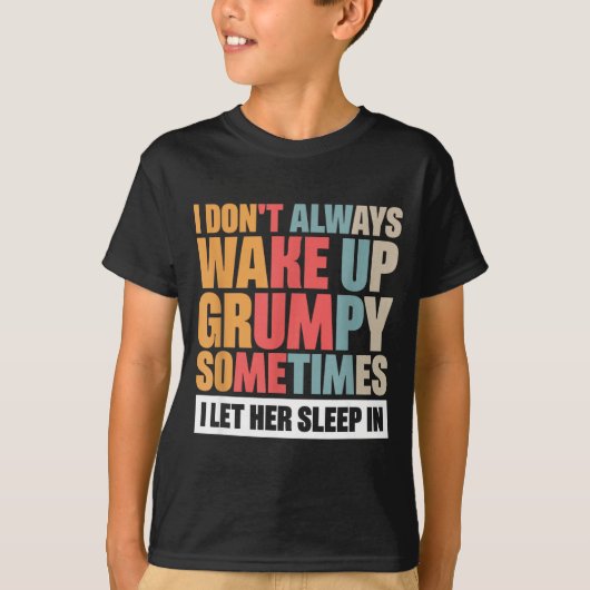 T-shirt I Don't Always Wake Up Mpy Sometimes I Let Her Sle (Devant)