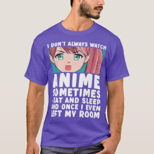 T-shirt I Don't Always Watch Anime Funny Anime Merch Art T