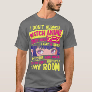 T-shirt I dont Always Watch Anime Kawaii Japanese Girls Te