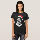 T-shirt I Don't Believe In You Either Funny Santa Christma (Devant entier)