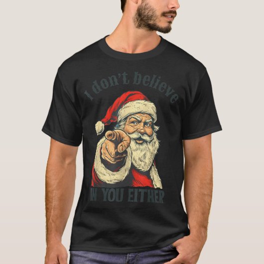 T-shirt I Don't Believe In You Either Santa (Devant)