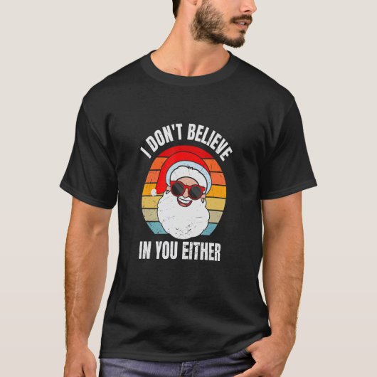 T-shirt I Don't Believe In You Either Santa Claus   Christ (Devant)