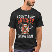T-shirt I don't bury hatches i throw them axe throwing lum (Devant)