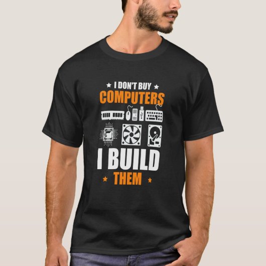 T-shirt I Don't Buy Computers I Build Them PC Builder (Devant)
