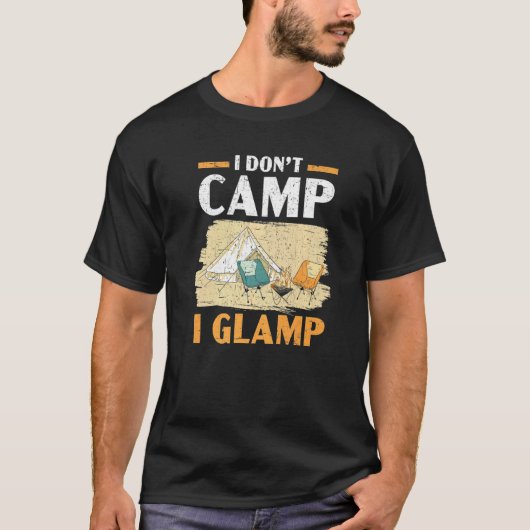 T-shirt I Don't Camp I Glamp Camper Nature  Camping (Devant)