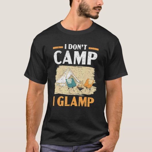 T-shirt I Don't Camp I Glamp Camper Nature Camping (Devant)