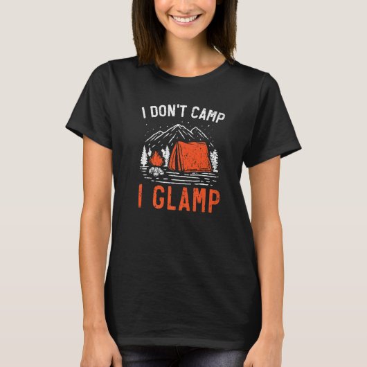 T-shirt I Don't Camp I Glamp Camper Nature Camping 1 (Devant)