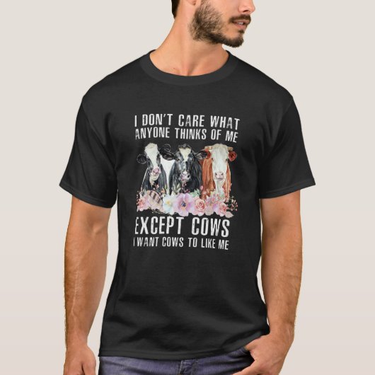 T-shirt I Don't Care What Anyone Thinks Of Me Cows Farmer (Devant)