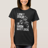 T-shirt I Don't Crash Do Random Gravity Checks  Motocross  (Devant)