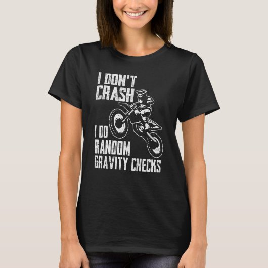 T-shirt I Don't Crash Do Random Gravity Checks  Motocross  (Devant)