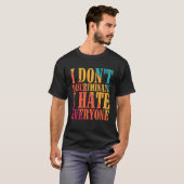 T-shirt I Don't Discriminate I Hate Everyone --- (Devant entier)