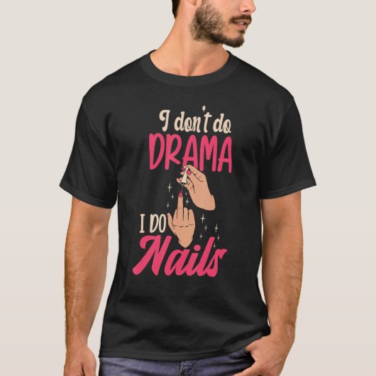 T-shirt I Don't Do Drama I Do Nails Nail Technicians (Devant)