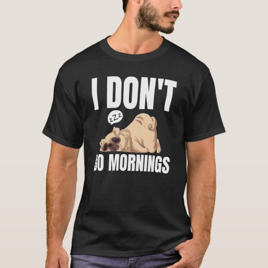 T-shirt I Don't Do Mornings Dog Saying Lazy Sleeping Pug (Devant)