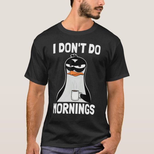 T-shirt I Don't Do Mornings Funny Bad Mood Morning Grumpy (Devant)