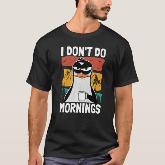 T-shirt I Don't Do Mornings Funny Bad Mood Morning Grumpy (Devant)