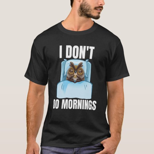 T-shirt I Don't Do Mornings Owl Saying Lazy Sleeping Owls (Devant)
