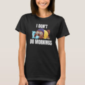 T-shirt I Don't Do Mornings Owl Saying Lazy Sleeping Owls  (Devant)