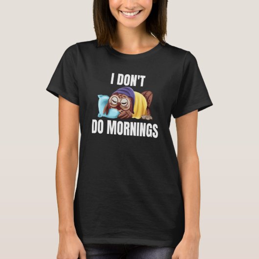 T-shirt I Don't Do Mornings Owl Saying Lazy Sleeping Owls  (Devant)