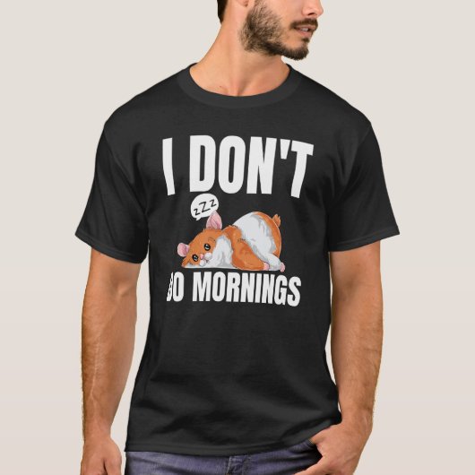 T-shirt I Don't Do Mornings Saying Lazy Sleeping Hamster (Devant)