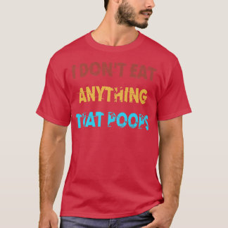 T-shirt I Don't Eat Anything That Poops Funny Vegan Vegeta