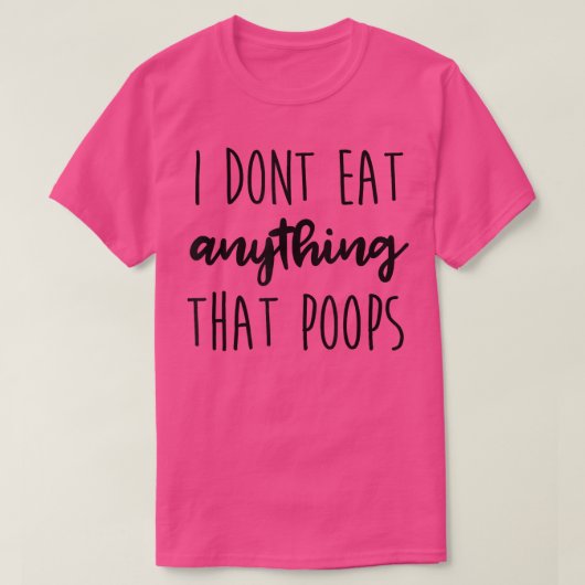 T-shirt I Don't Eat Anything That Poops Vegan Vegetarian F (Design devant)