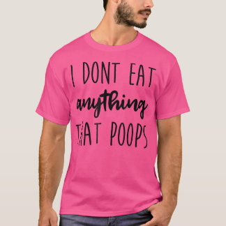 T-shirt I Don't Eat Anything That Poops Vegan Vegetarian F