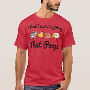 T-shirt I Don't Eat Anything That Poops Vegetarian Vegan P