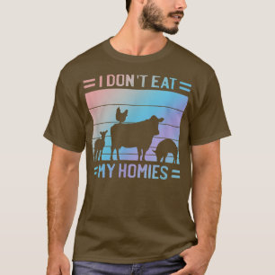 T-shirt I Don't Eat Homies  Vegan Quote Vegetarian Saying 
