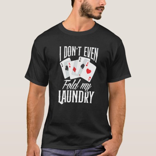 T-shirt I Don't Even Fold My Laundry  Poker (Devant)