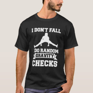 T-shirt I Don't Fall I Do Random Gravity Checks Gymnastic