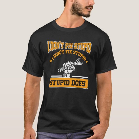 T-shirt I don't fox stupid I don't fix stupid stupid does  (Devant)