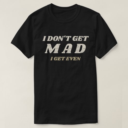 T-shirt I don't get Mad (Design devant)