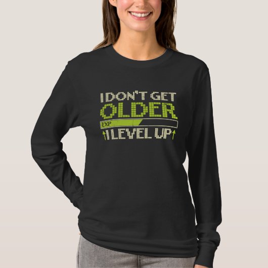 T-shirt I Don't Get Older Exp I Level Up Game (Devant)