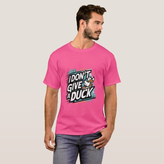 T-shirt I Don't Give a Duck - Fun and Sassy Statement appa (Devant entier)