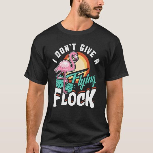 T-shirt I Don't Give A Flying Flock Flamingo (Devant)