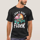 T-shirt I Don't Give A Flying Flock Flamingo (Devant)