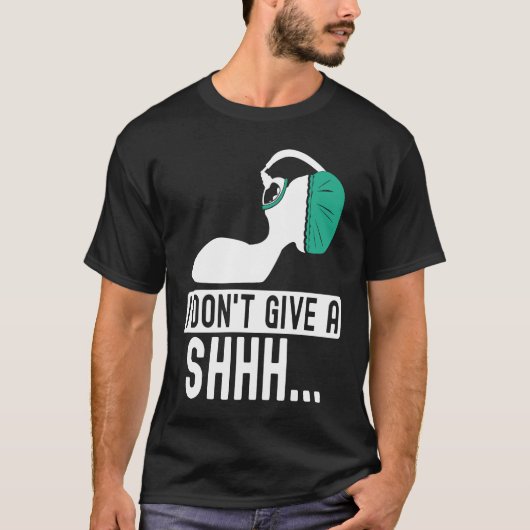 T-shirt I dont give a shhh Anesthesia doctor anesthetist c (Devant)