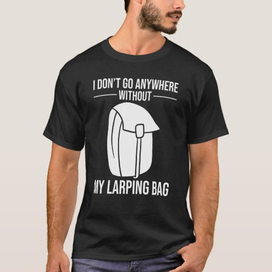 T-shirt I Don't Go Anywhere without my Larping Bag (Devant)