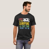 T-shirt I don't go camping all the time camper RV caravan (Devant entier)