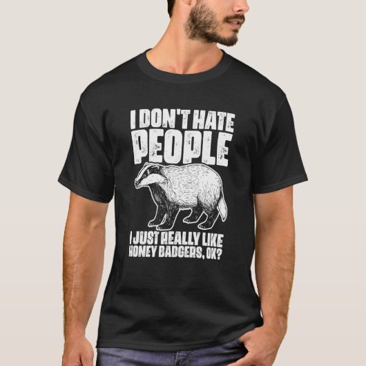 T-shirt I Don't Hate People Honey Badgers For Honey Badger (Devant)