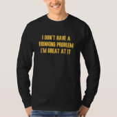 T-shirt I Don't Have A Drinking Problem  Vacation Party Dr (Devant)
